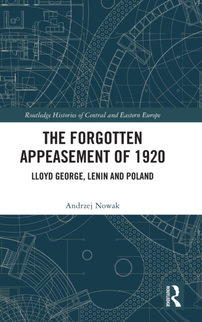 The Forgotten Appeasement of 1920 : Lloyd George, Lenin and Poland, Hardback Book