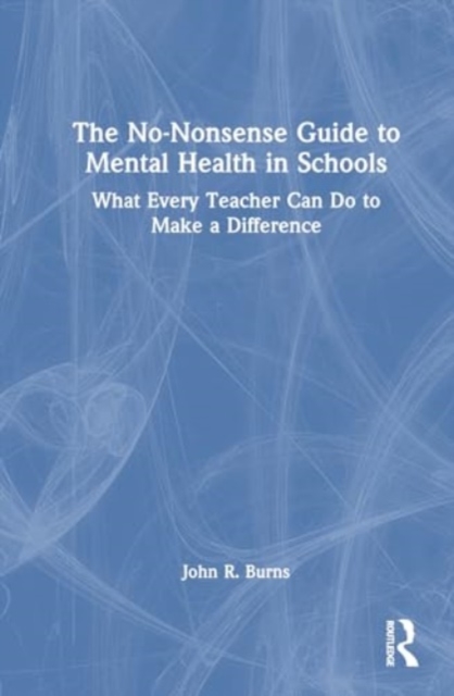 The No-Nonsense Guide to Mental Health in Schools : What Every Teacher Can Do to Make a Difference, Hardback Book