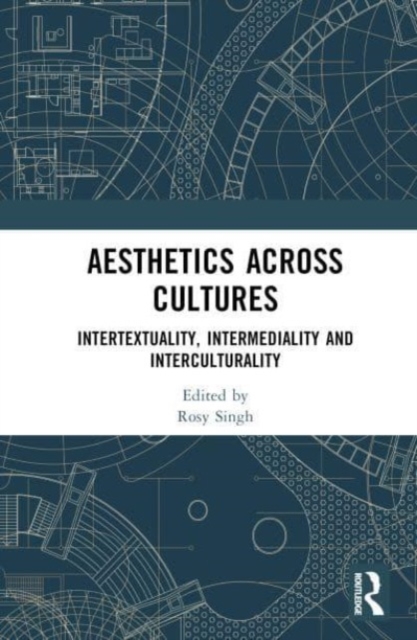 Aesthetics across Cultures : Intertextuality, Intermediality and Interculturality, Hardback Book