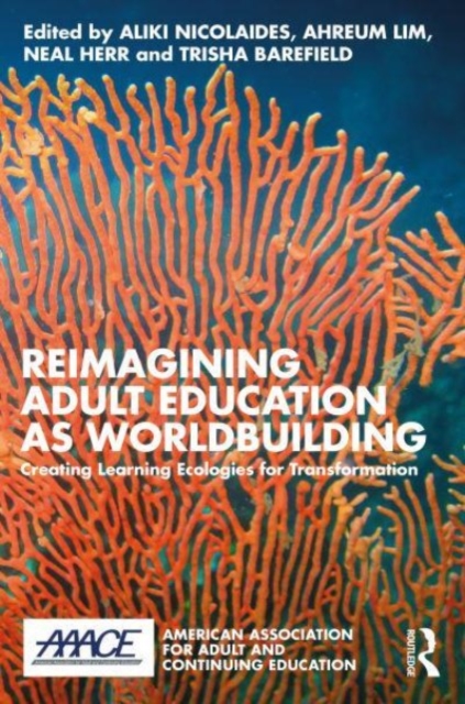 Reimagining Adult Education as World Building : Creating Learning Ecologies for Transformation, Paperback / softback Book