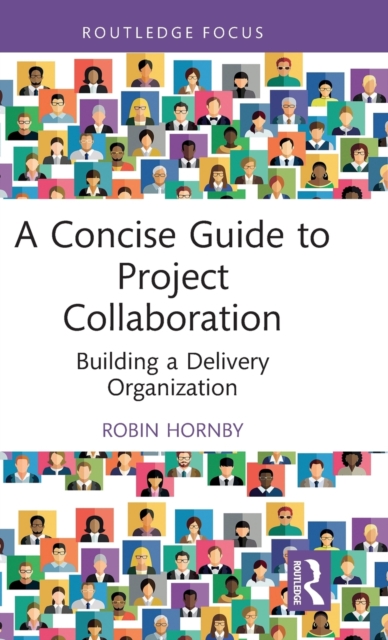 A Concise Guide to Project Collaboration : Building a Delivery Organization, Hardback Book