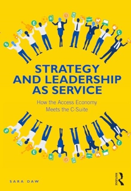Strategy and Leadership as Service : How the Access Economy Meets the C-Suite, Paperback / softback Book