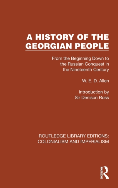 A History of the Georgian People : From the Beginning Down to the Russian Conquest in the Nineteenth Century, Hardback Book