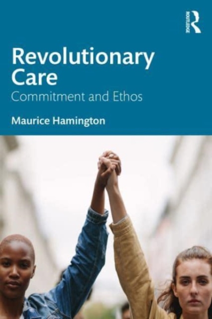 Revolutionary Care : Commitment and Ethos, Paperback / softback Book