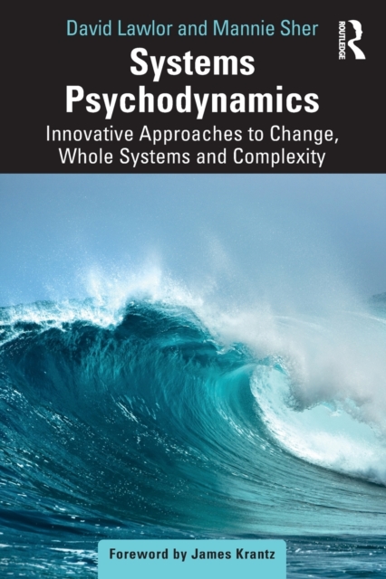 Systems Psychodynamics : Innovative Approaches to Change, Whole Systems and Complexity, Paperback / softback Book