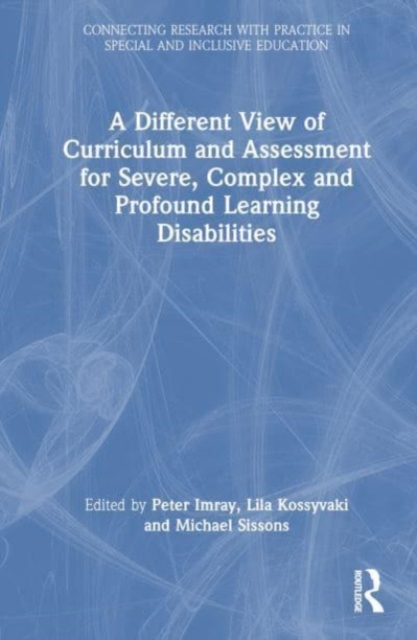 A Different View of Curriculum and Assessment for Severe, Complex and Profound Learning Disabilities, Hardback Book