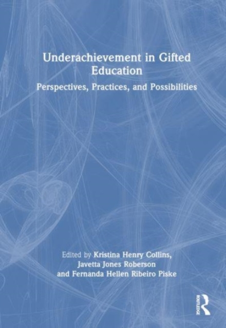 Underachievement in Gifted Education : Perspectives, Practices, and Possibilities, Hardback Book