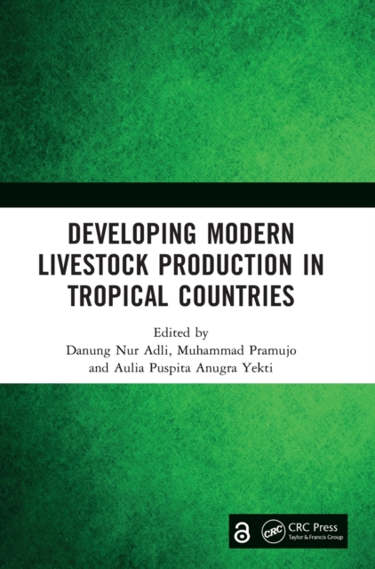 Developing Modern Livestock Production in Tropical Countries : Proceedings of the 5th Animal Production International Seminar (APIS 2022), Malang, Indonesia, 10 November 2022, Hardback Book