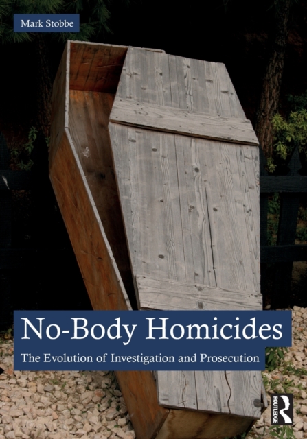 No-Body Homicides : The Evolution of Investigation and Prosecution, Paperback / softback Book
