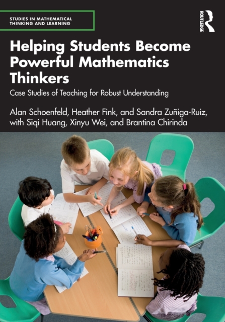 Helping Students Become Powerful Mathematics Thinkers : Case Studies of Teaching for Robust Understanding, Paperback / softback Book
