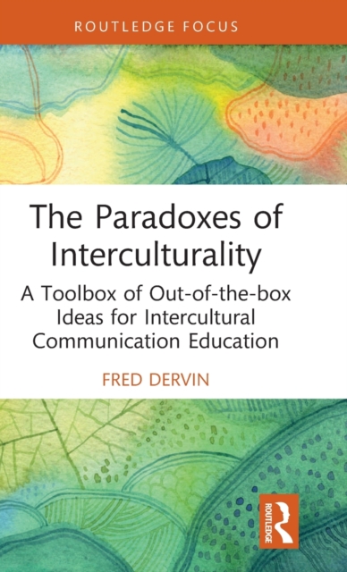 The Paradoxes of Interculturality : A Toolbox of Out-of-the-box Ideas for Intercultural Communication Education, Hardback Book