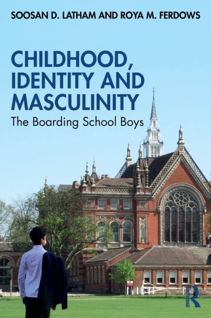 Childhood, Identity and Masculinity : The Boarding School Boys, Paperback / softback Book