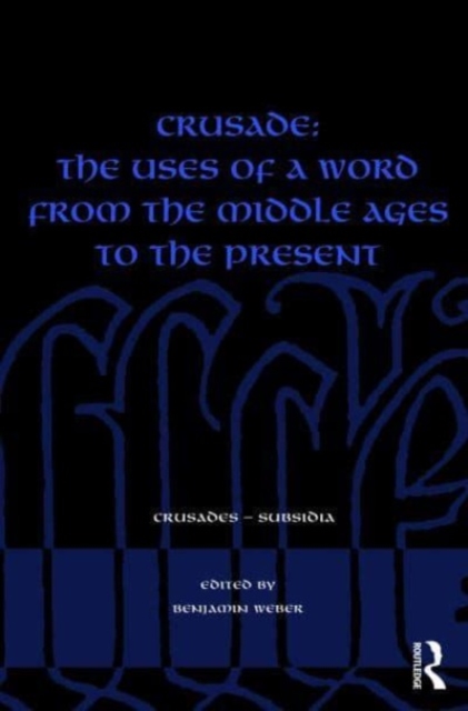 Crusade: The Uses of a Word from the Middle Ages to the Present, Hardback Book