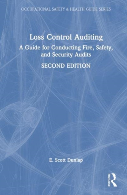 Loss Control Auditing : A Guide for Conducting Fire, Safety, and Security Audits, Hardback Book