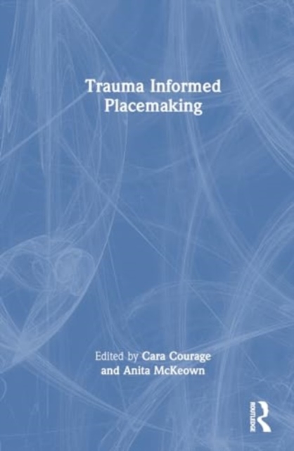 Trauma Informed Placemaking, Hardback Book