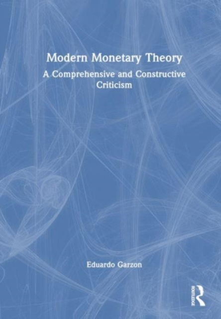 Modern Monetary Theory : A Comprehensive and Constructive Criticism, Hardback Book