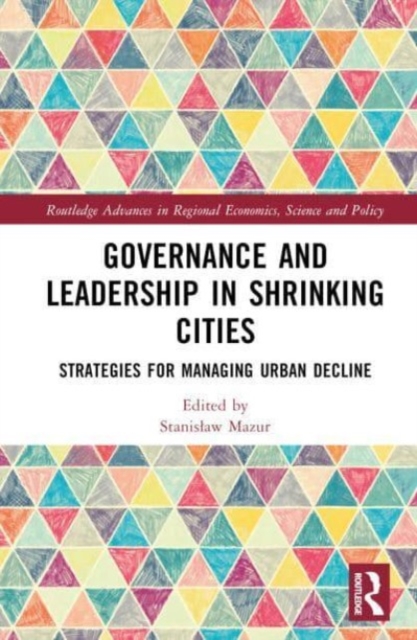 Governance and Leadership in Shrinking Cities : Strategies for Managing Urban Decline, Hardback Book