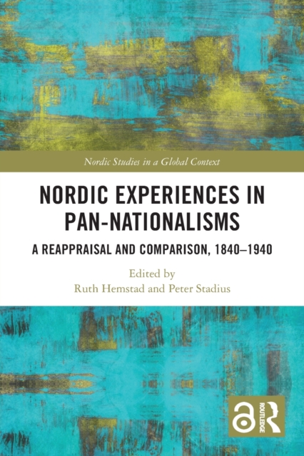Nordic Experiences in Pan-nationalisms : A Reappraisal and Comparison, 1840–1940, Paperback / softback Book