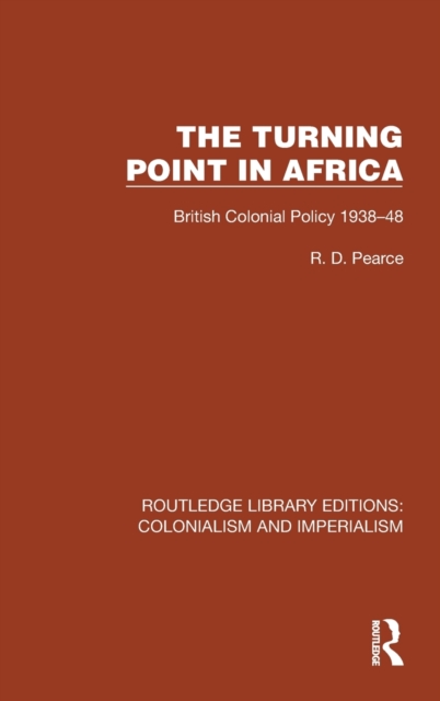 Turning Point in Africa : British Colonial Policy 1938-48, Hardback Book