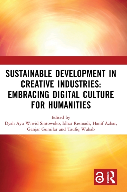 Sustainable Development in Creative Industries: Embracing Digital Culture for Humanities : PROCEEDINGS OF THE 9TH BANDUNG CREATIVE MOVEMENT INTERNATIONAL CONFERENCE ON CREATIVE INDUSTRIES (BCM 2022),, Hardback Book