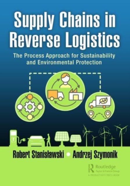 Supply Chains in Reverse Logistics : The Process Approach for Sustainability and Environmental Protection, Paperback / softback Book