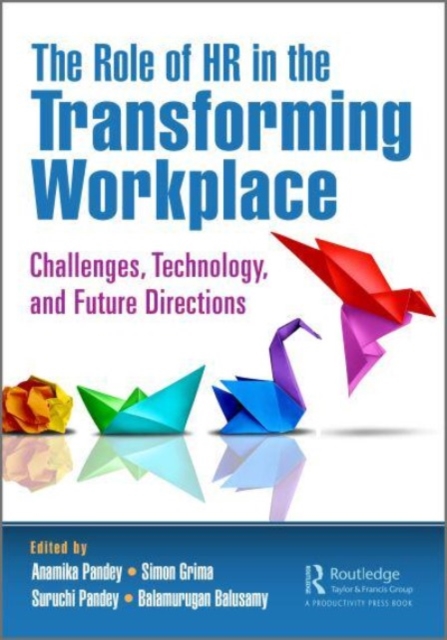 The Role of HR in the Transforming Workplace : Challenges, Technology, and Future Directions, Paperback / softback Book