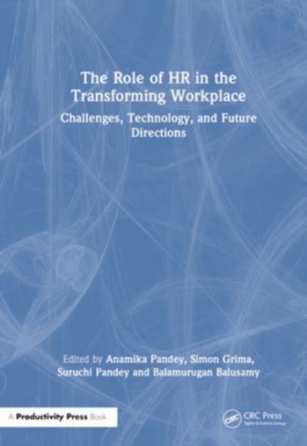 The Role of HR in the Transforming Workplace : Challenges, Technology, and Future Directions, Hardback Book
