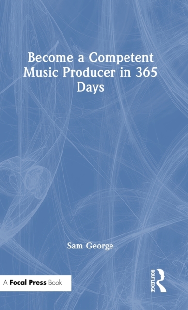 Become a Competent Music Producer in 365 Days, Hardback Book