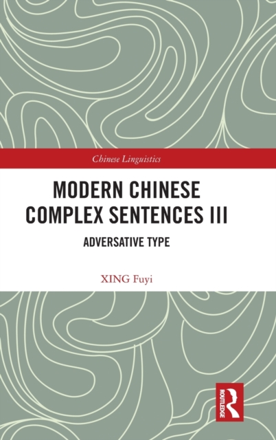 Modern Chinese Complex Sentences III : Adversative Type, Hardback Book