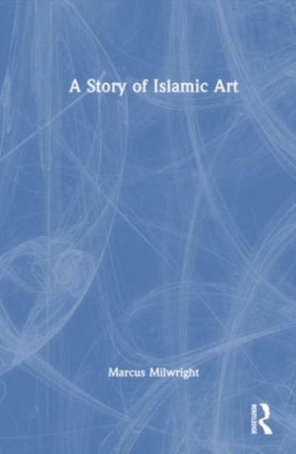 A Story of Islamic Art, Hardback Book