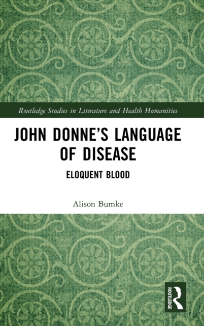 John Donne’s Language of Disease : Eloquent Blood, Hardback Book