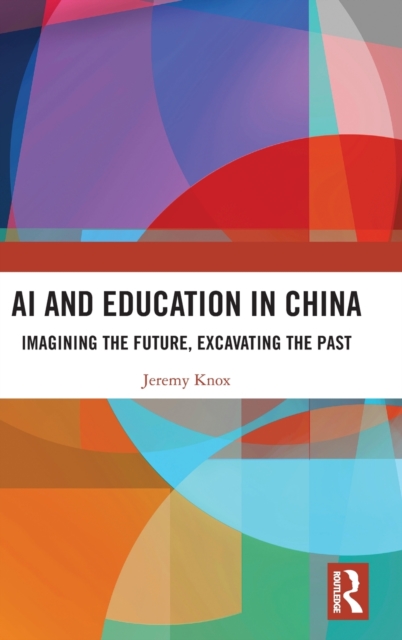 AI and Education in China : Imagining the Future, Excavating the Past, Hardback Book
