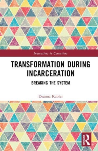 Transformation During Incarceration : Breaking the System, Hardback Book