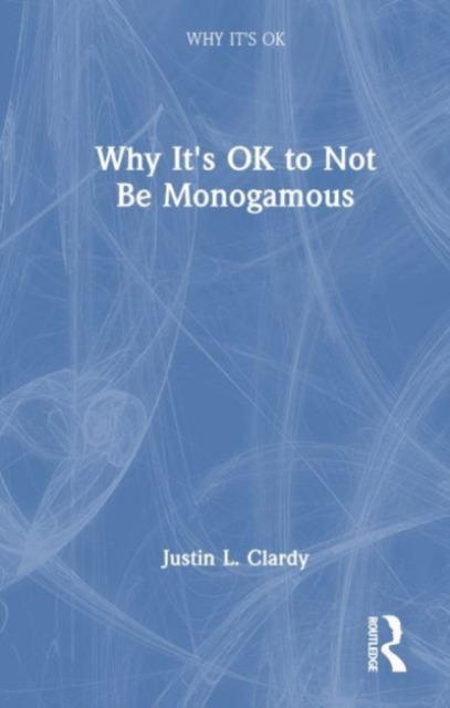 Why It's OK to Not Be Monogamous, Hardback Book