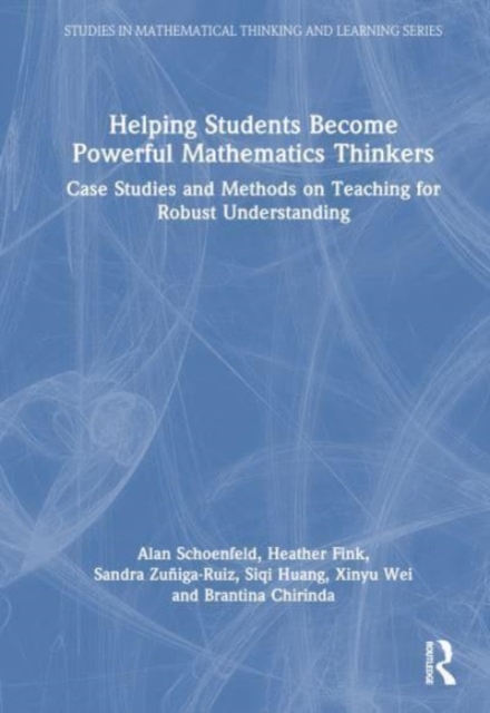 Helping Students Become Powerful Mathematics Thinkers : Case Studies of Teaching for Robust Understanding, Hardback Book