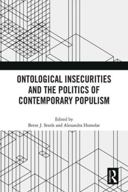 Ontological Insecurities and the Politics of Contemporary Populism, Hardback Book