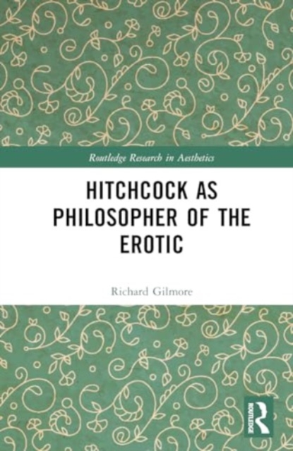 Hitchcock as Philosopher of the Erotic, Hardback Book
