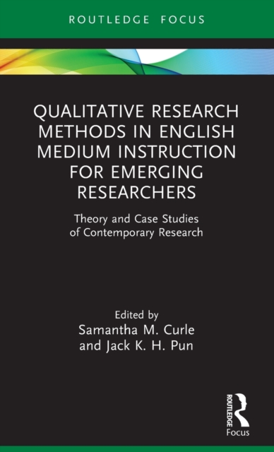 Qualitative Research Methods in English Medium Instruction for Emerging Researchers : Theory and Case Studies of Contemporary Research, Hardback Book