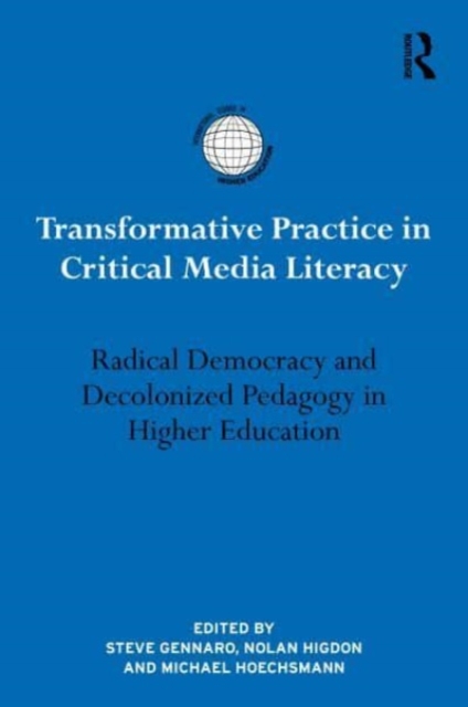 Transformative Practice in Critical Media Literacy : Radical Democracy and Decolonized Pedagogy in Higher Education, Hardback Book