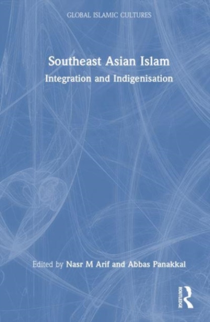 Southeast Asian Islam : Integration and Indigenisation, Hardback Book