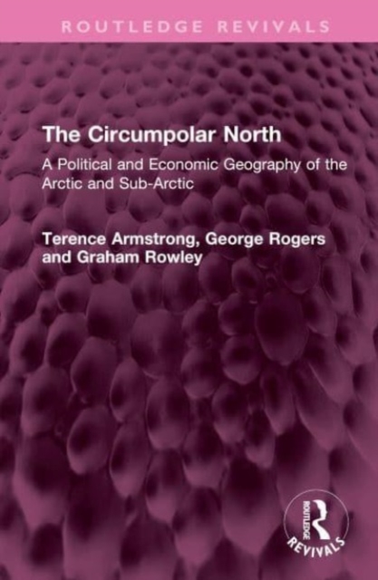 The Circumpolar North : A Political and Economic Geography of the Arctic and Sub-Arctic, Hardback Book