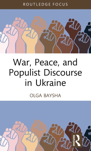 War, Peace, and Populist Discourse in Ukraine, Hardback Book