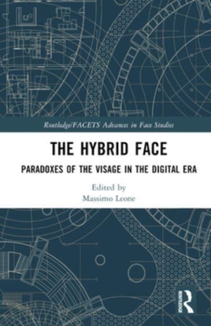 The Hybrid Face : Paradoxes of the Visage in the Digital Era, Hardback Book