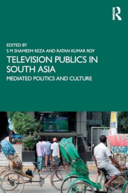 Television Publics in South Asia : Mediated Politics and Culture, Paperback / softback Book