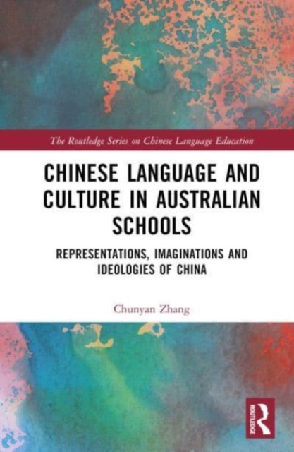 Chinese Language and Culture Education : Representation, Imagination and Ideology of China in Australian Schools, Hardback Book