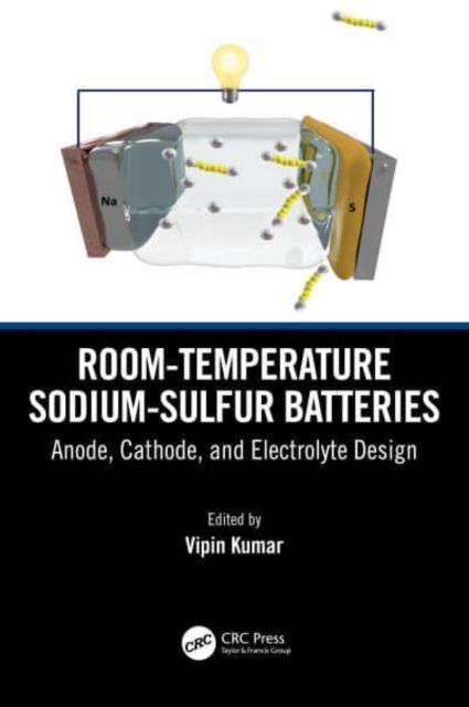 Room-temperature Sodium-Sulfur Batteries : Anode, Cathode, and Electrolyte Design, Hardback Book