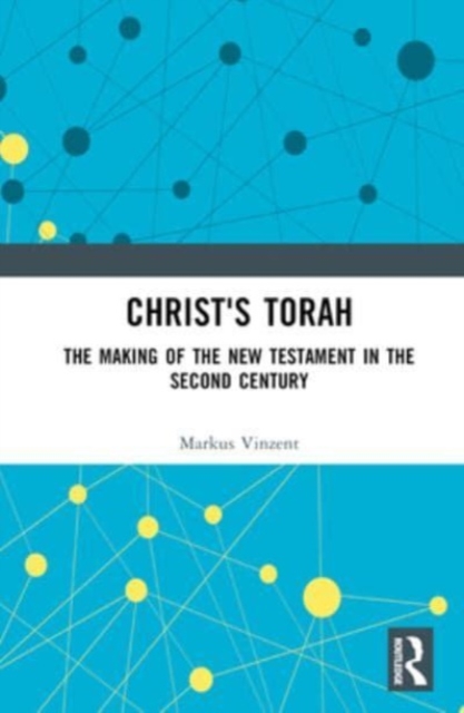 Christ's Torah : The Making of the New Testament in the Second Century, Hardback Book