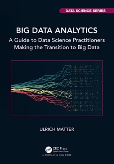 Big Data Analytics : A Guide to Data Science Practitioners Making the Transition to Big Data, Paperback / softback Book