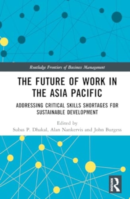 The Future of Work in the Asia Pacific : Addressing Critical Skills Shortages for Sustainable Development, Hardback Book