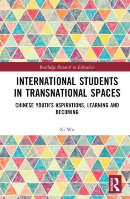 International Students in Transnational Spaces : Chinese Youth’s Aspirations, Learning and Becoming, Hardback Book
